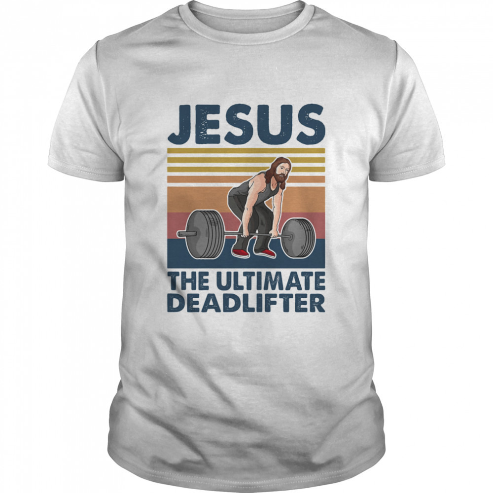 Jesus The Ultimate Deadlifter Weight Lifting  Shirt